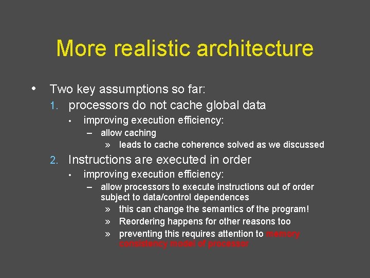 More realistic architecture • Two key assumptions so far: 1. processors do not cache