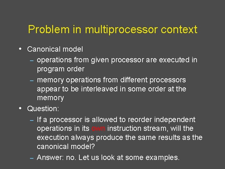 Problem in multiprocessor context • Canonical model operations from given processor are executed in