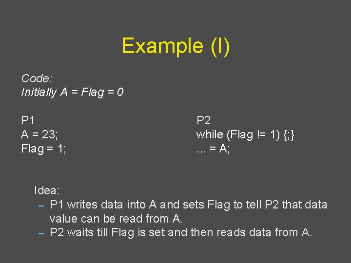 Example (I) Code: Initially A = Flag = 0 P 1 A = 23;