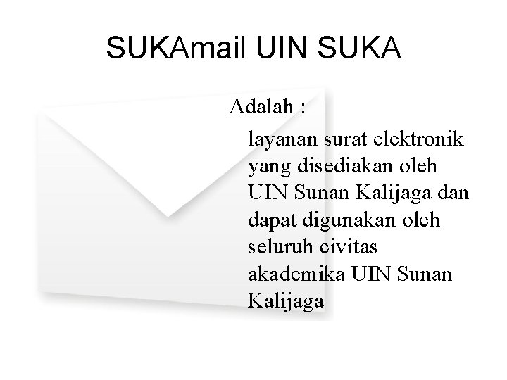 SUKAmail UIN SUKA Adalah : layanan surat elektronik yang disediakan oleh UIN Sunan Kalijaga