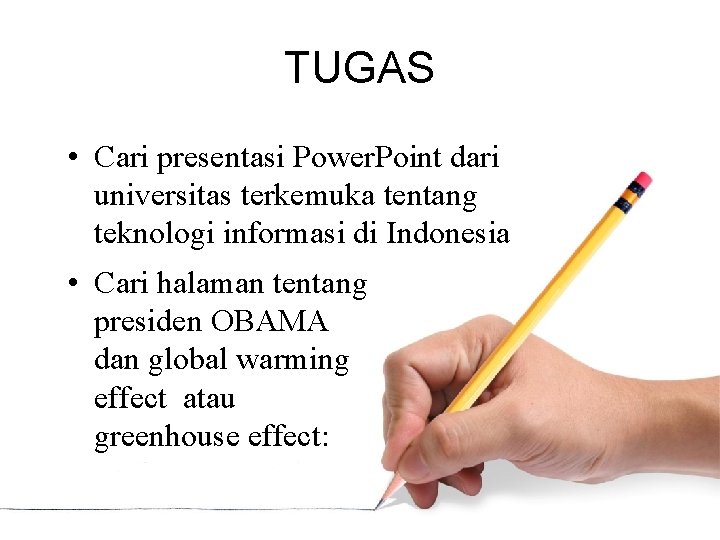 TUGAS • Cari presentasi Power. Point dari universitas terkemuka tentang teknologi informasi di Indonesia