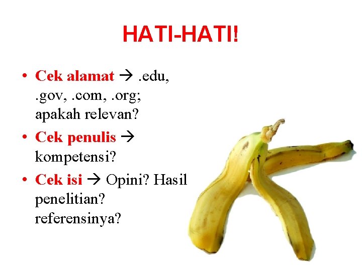 HATI-HATI! • Cek alamat . edu, . gov, . com, . org; apakah relevan?