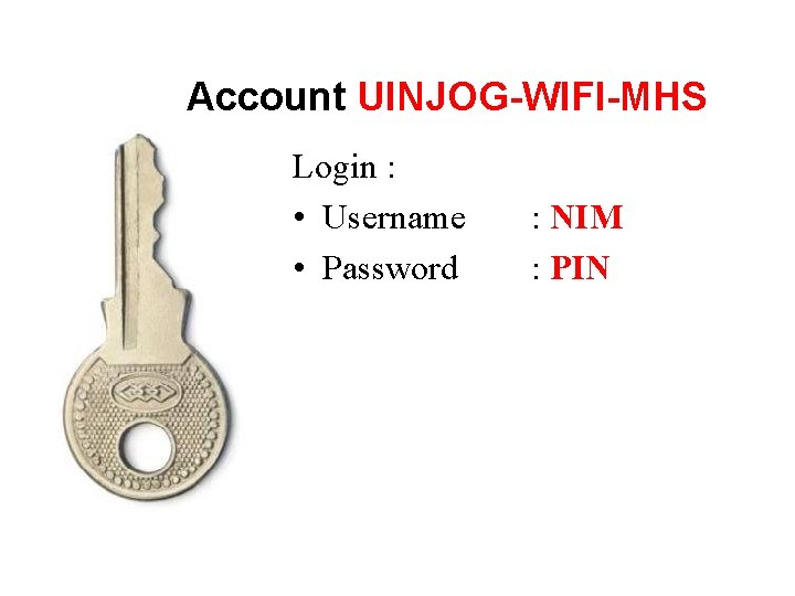 Account UINJOG-WIFI-MHS Login : • Username • Password : NIM : PIN 