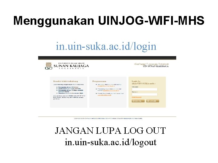 Menggunakan UINJOG-WIFI-MHS in. uin-suka. ac. id/login JANGAN LUPA LOG OUT in. uin-suka. ac. id/logout