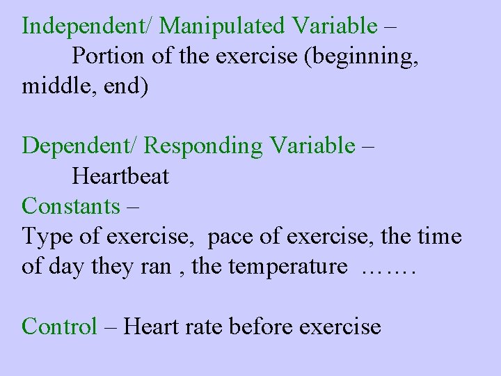Independent/ Manipulated Variable – Portion of the exercise (beginning, middle, end) Dependent/ Responding Variable