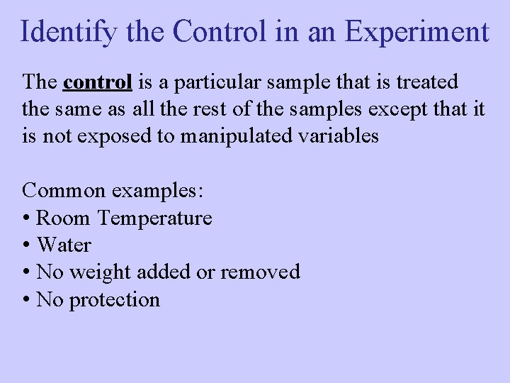 Identify the Control in an Experiment The control is a particular sample that is