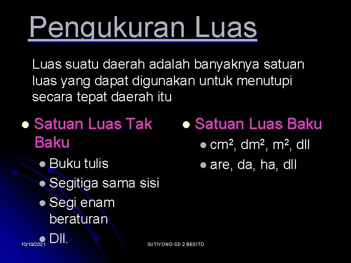 Pengukuran Luas suatu daerah adalah banyaknya satuan luas yang dapat digunakan untuk menutupi secara