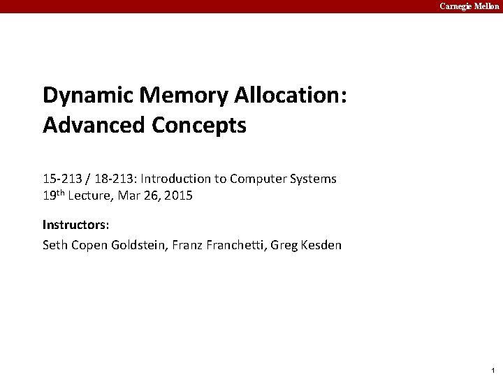 Carnegie Mellon Dynamic Memory Allocation: Advanced Concepts 15 -213 / 18 -213: Introduction to