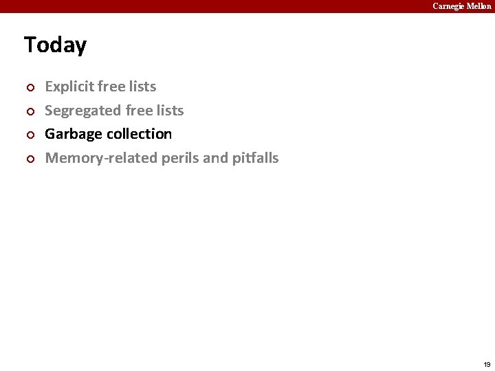 Carnegie Mellon Today ¢ ¢ Explicit free lists Segregated free lists Garbage collection Memory-related