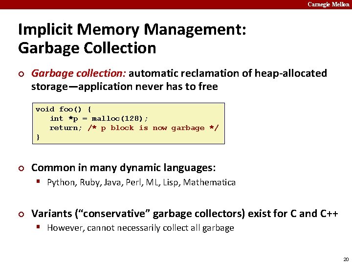 Carnegie Mellon Implicit Memory Management: Garbage Collection ¢ Garbage collection: automatic reclamation of heap-allocated