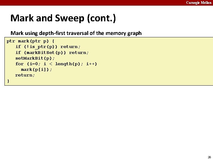 Carnegie Mellon Mark and Sweep (cont. ) Mark using depth-first traversal of the memory