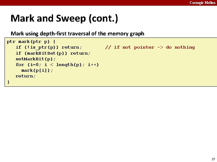 Carnegie Mellon Mark and Sweep (cont. ) Mark using depth-first traversal of the memory