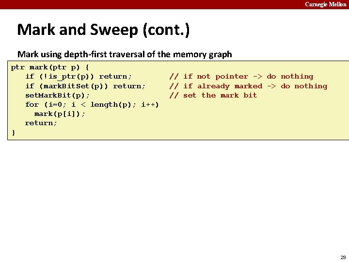 Carnegie Mellon Mark and Sweep (cont. ) Mark using depth-first traversal of the memory