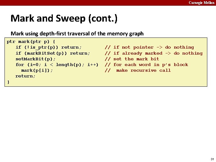 Carnegie Mellon Mark and Sweep (cont. ) Mark using depth-first traversal of the memory