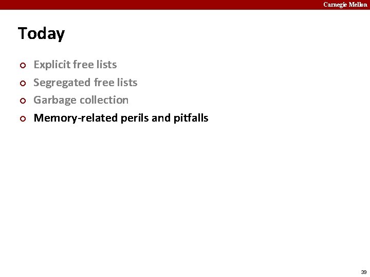 Carnegie Mellon Today ¢ ¢ Explicit free lists Segregated free lists Garbage collection Memory-related