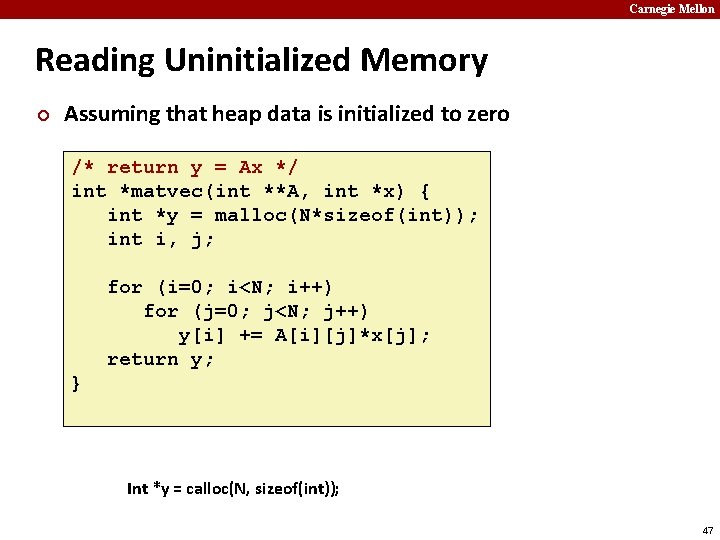 Carnegie Mellon Reading Uninitialized Memory ¢ Assuming that heap data is initialized to zero