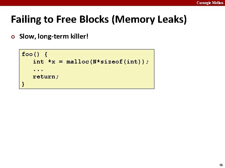 Carnegie Mellon Failing to Free Blocks (Memory Leaks) ¢ Slow, long-term killer! foo() {