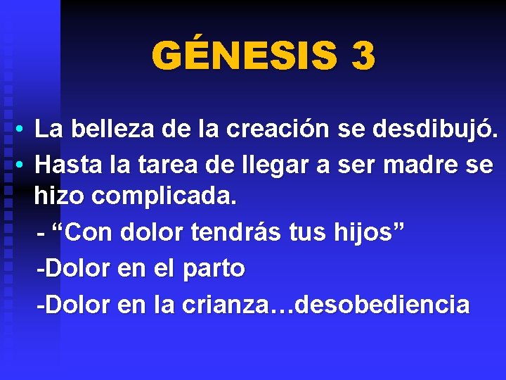 GÉNESIS 3 • La belleza de la creación se desdibujó. • Hasta la tarea