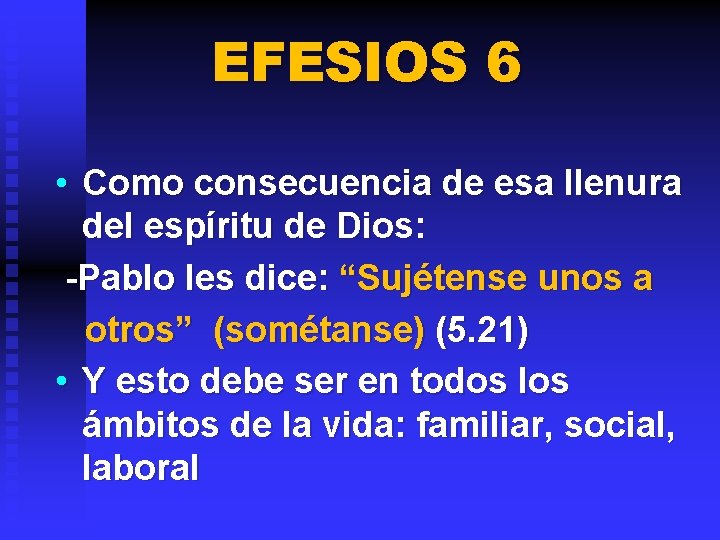 EFESIOS 6 • Como consecuencia de esa llenura del espíritu de Dios: -Pablo les