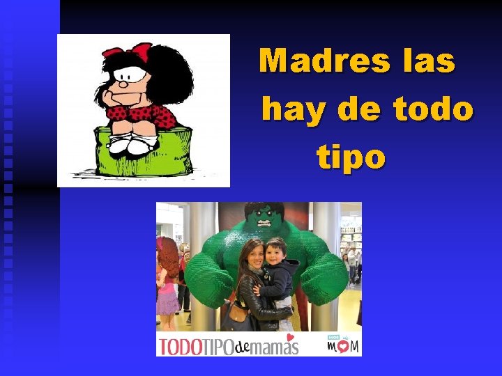 Madres las hay de todo tipo 