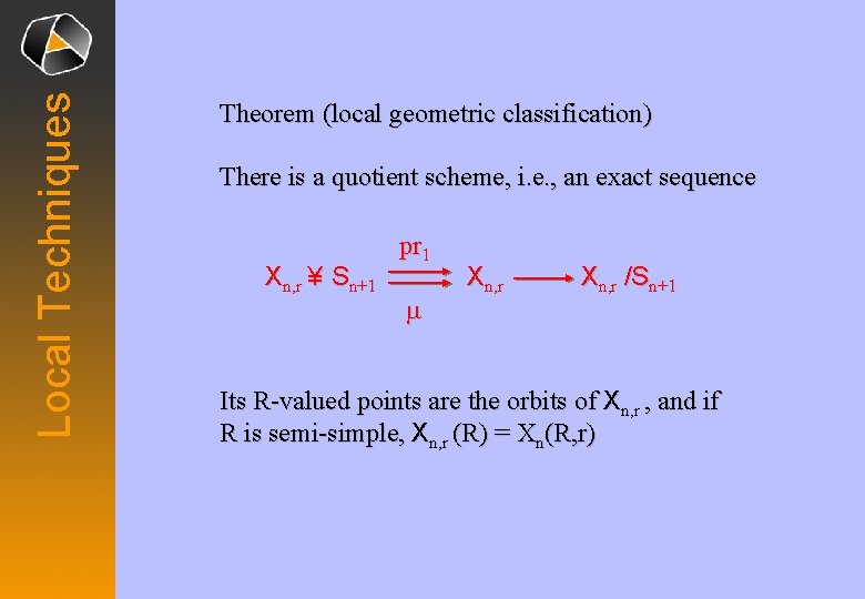 Local Techniques Theorem (local geometric classification) There is a quotient scheme, i. e. , Local Techniques Theorem (local geometric classification) There is a quotient scheme, i. e. ,