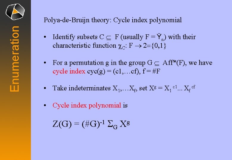 Enumeration Polya-de-Bruijn theory: Cycle index polynomial • Identify subsets C Í F (usually F Enumeration Polya-de-Bruijn theory: Cycle index polynomial • Identify subsets C Í F (usually F