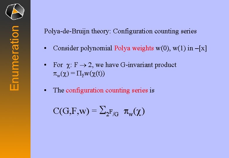 Enumeration Polya-de-Bruijn theory: Configuration counting series • Consider polynomial Polya weights w(0), w(1) in Enumeration Polya-de-Bruijn theory: Configuration counting series • Consider polynomial Polya weights w(0), w(1) in
