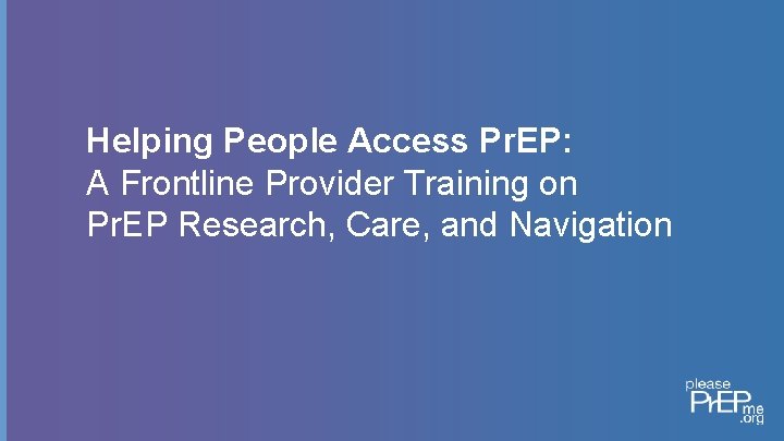 Helping People Access Pr. EP: A Frontline Provider Training on Pr. EP Research, Care,