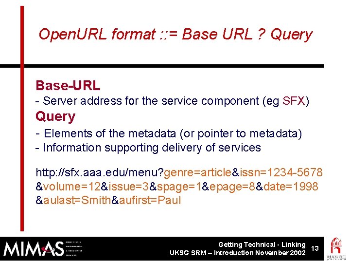 Open. URL format : : = Base URL ? Query Base-URL - Server address