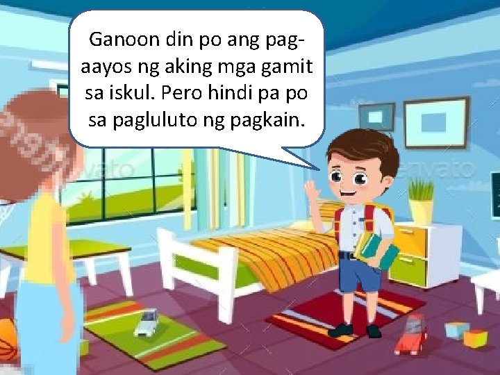 Ganoon din po ang pagaayos ng aking mga gamit sa iskul. Pero hindi pa