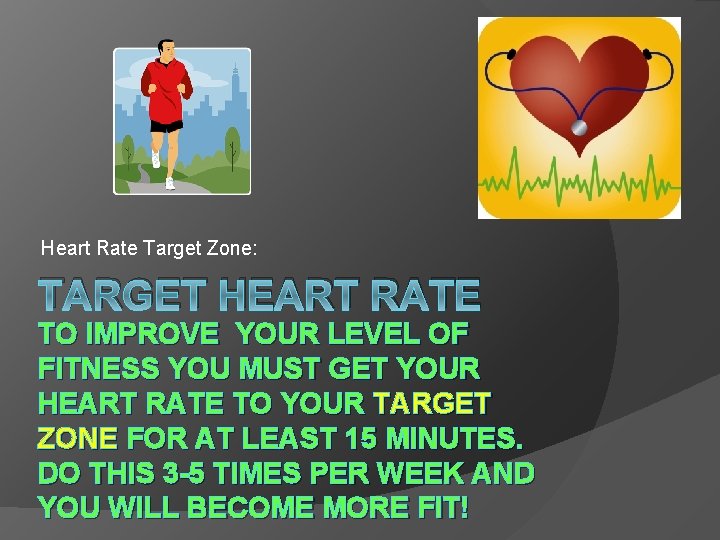 Heart Rate Target Zone: TARGET HEART RATE TO IMPROVE YOUR LEVEL OF FITNESS YOU