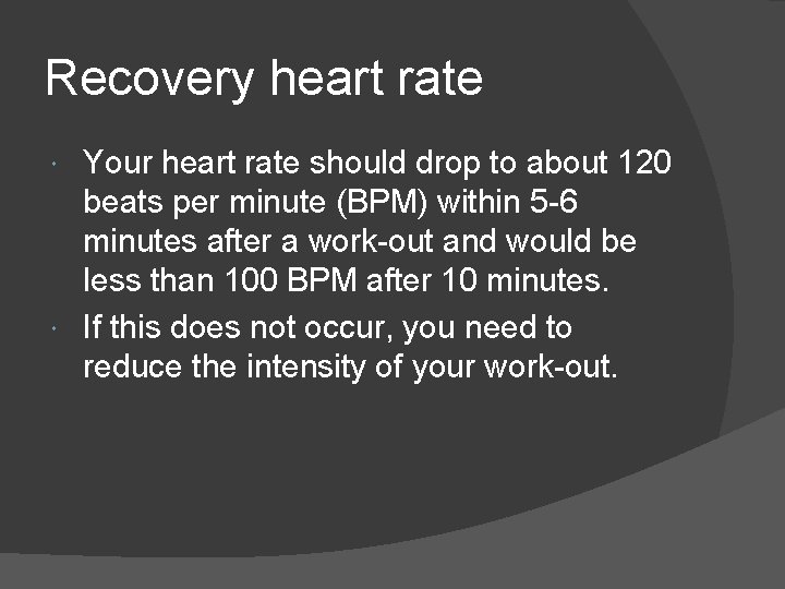 Recovery heart rate Your heart rate should drop to about 120 beats per minute