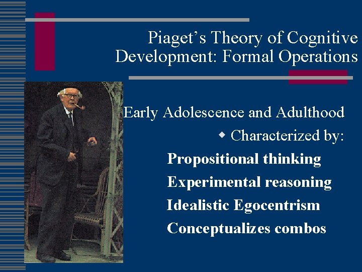 Piaget’s Theory of Cognitive Development: Formal Operations w w w Early Adolescence and Adulthood