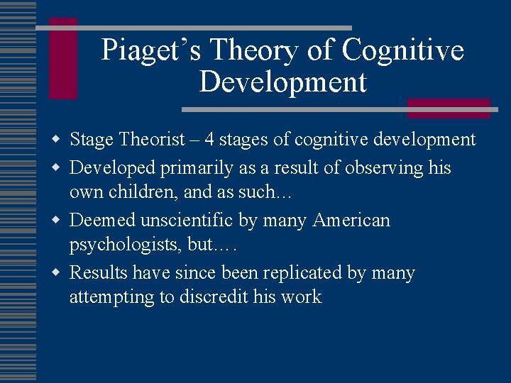 Piaget’s Theory of Cognitive Development w Stage Theorist – 4 stages of cognitive development