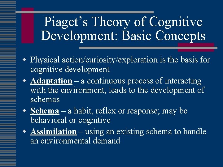 Piaget’s Theory of Cognitive Development: Basic Concepts w Physical action/curiosity/exploration is the basis for