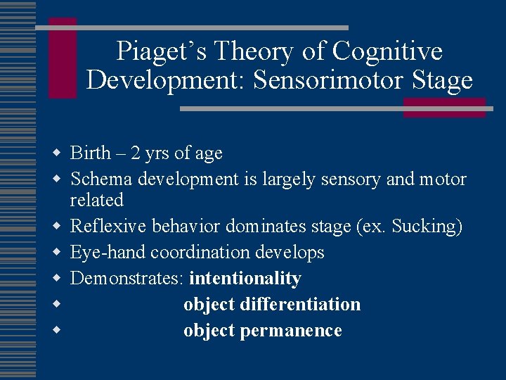 Piaget’s Theory of Cognitive Development: Sensorimotor Stage w Birth – 2 yrs of age