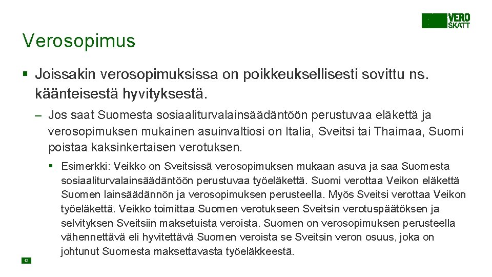 Verosopimus § Joissakin verosopimuksissa on poikkeuksellisesti sovittu ns. käänteisestä hyvityksestä. – Jos saat Suomesta