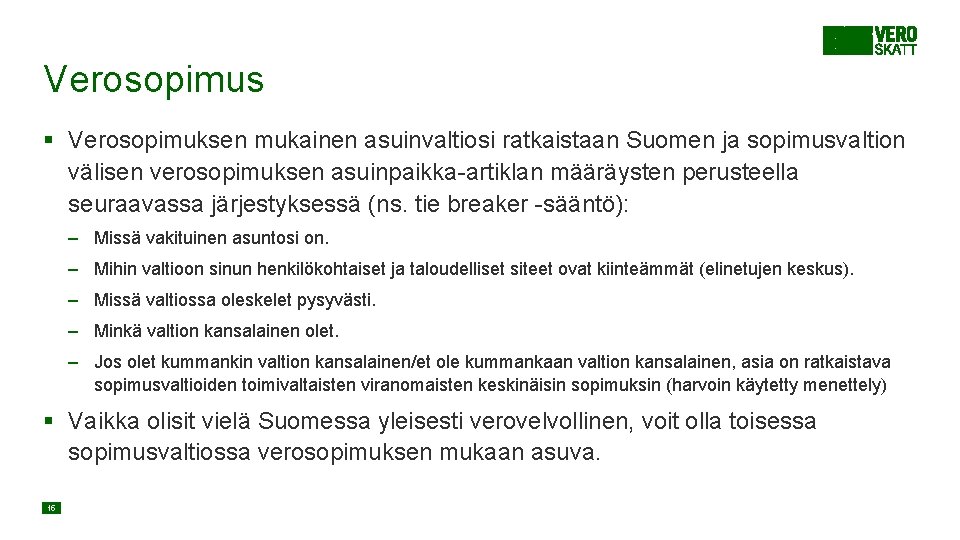 Verosopimus § Verosopimuksen mukainen asuinvaltiosi ratkaistaan Suomen ja sopimusvaltion välisen verosopimuksen asuinpaikka-artiklan määräysten perusteella