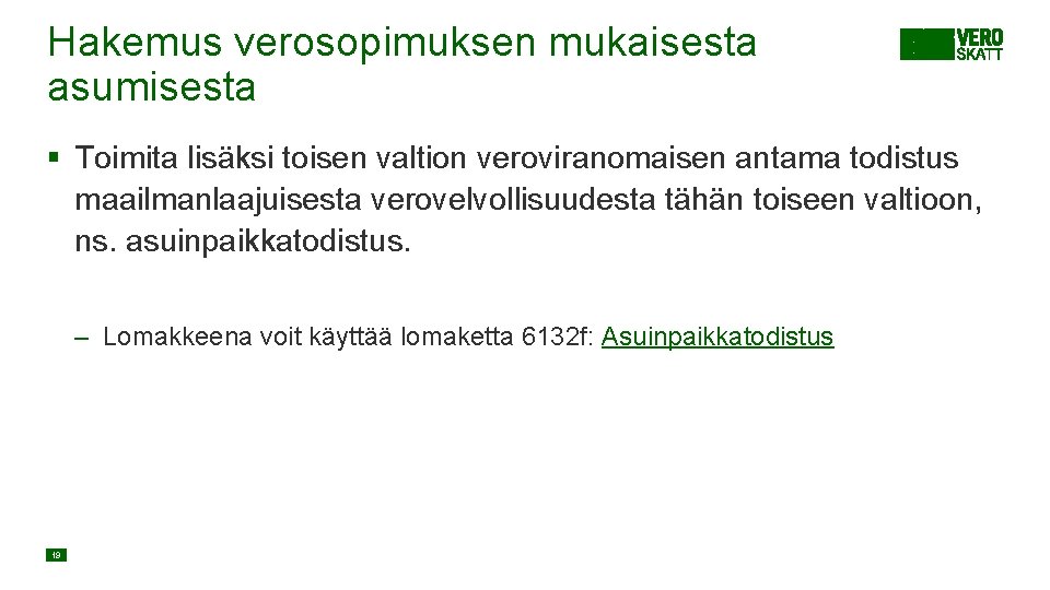 Hakemus verosopimuksen mukaisesta asumisesta § Toimita lisäksi toisen valtion veroviranomaisen antama todistus maailmanlaajuisesta verovelvollisuudesta