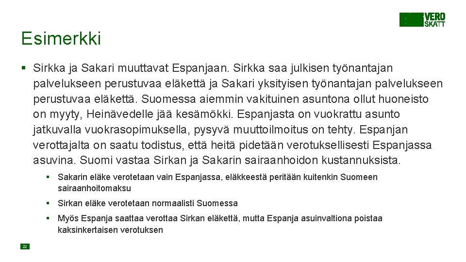 Esimerkki § Sirkka ja Sakari muuttavat Espanjaan. Sirkka saa julkisen työnantajan palvelukseen perustuvaa eläkettä