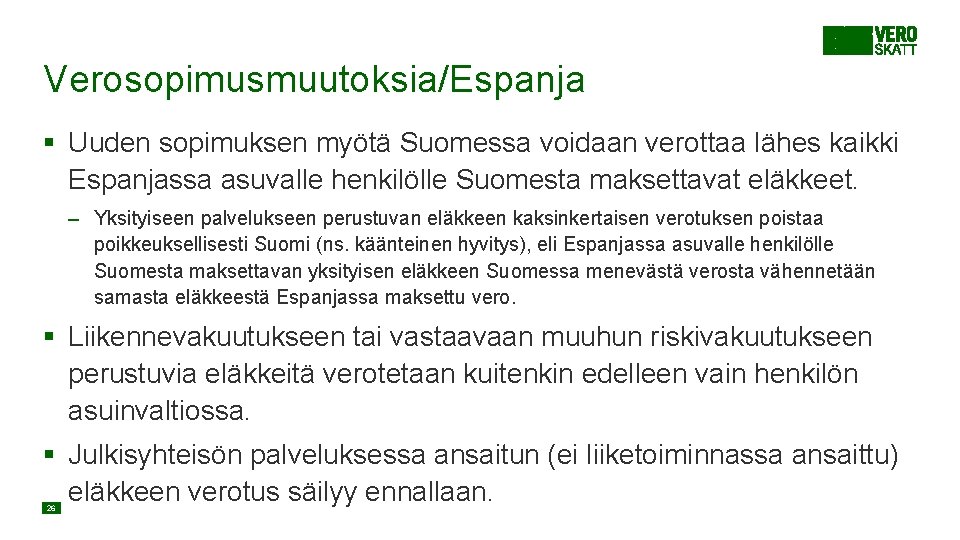 Verosopimusmuutoksia/Espanja § Uuden sopimuksen myötä Suomessa voidaan verottaa lähes kaikki Espanjassa asuvalle henkilölle Suomesta