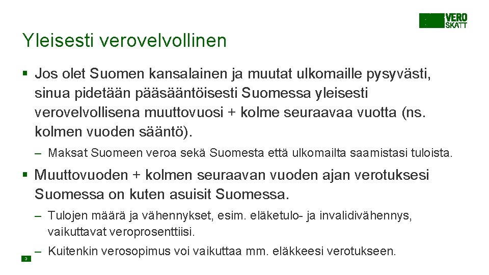 Yleisesti verovelvollinen § Jos olet Suomen kansalainen ja muutat ulkomaille pysyvästi, sinua pidetään pääsääntöisesti