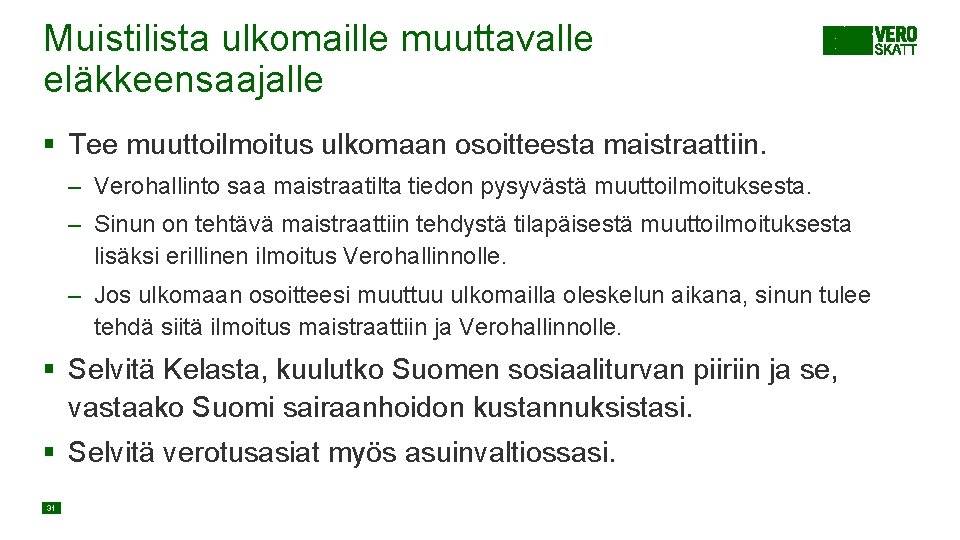 Muistilista ulkomaille muuttavalle eläkkeensaajalle § Tee muuttoilmoitus ulkomaan osoitteesta maistraattiin. – Verohallinto saa maistraatilta