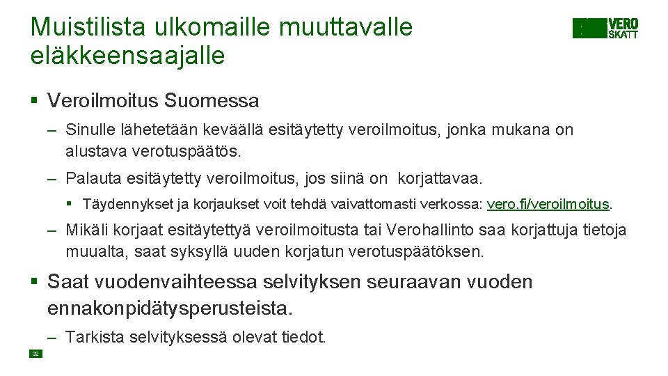 Muistilista ulkomaille muuttavalle eläkkeensaajalle § Veroilmoitus Suomessa – Sinulle lähetetään keväällä esitäytetty veroilmoitus, jonka