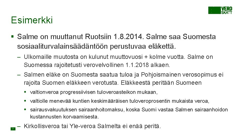 Esimerkki § Salme on muuttanut Ruotsiin 1. 8. 2014. Salme saa Suomesta sosiaaliturvalainsäädäntöön perustuvaa