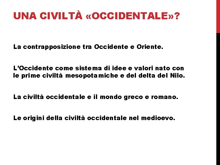 UNA CIVILTÀ «OCCIDENTALE» ? La contrapposizione tra Occidente e Oriente. L’Occidente come sistema di