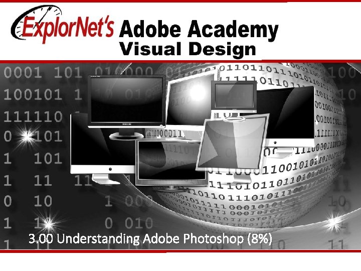 3. 00 Understanding Adobe Photoshop (8%) 