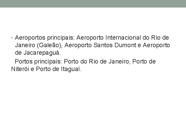  • Aeroportos principais: Aeroporto Internacional do Rio de Janeiro (Galeão), Aeroporto Santos Dumont