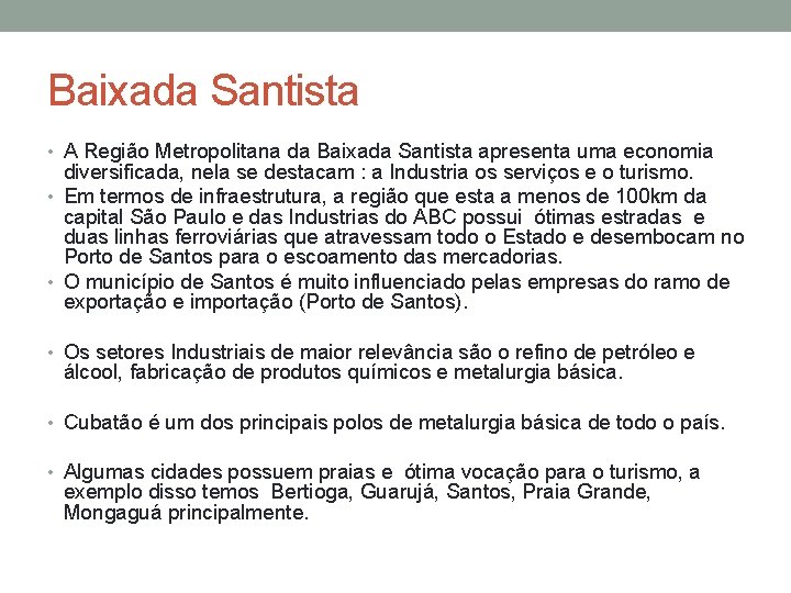 Baixada Santista • A Região Metropolitana da Baixada Santista apresenta uma economia diversificada, nela