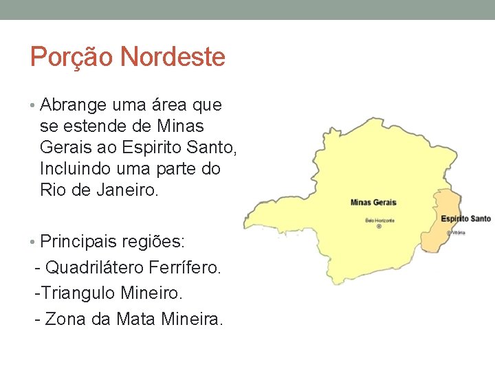 Porção Nordeste • Abrange uma área que se estende de Minas Gerais ao Espirito